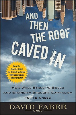 And Then the Roof Caved in: How Wall Street's Greed and Stupidity Brought Capitalism to Its Knees (2009)