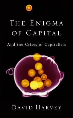 The Enigma of Capital and the Crises of Capitalism