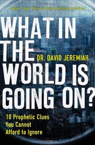 What in the World Is Going On?: 10 Prophetic Clues You Cannot Afford to Ignore (2008)