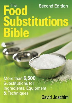 The Food Substitutions Bible: More than 6,500 Substitutions for Ingredients, Equipment & Techniques (2010)
