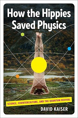 How the Hippies Saved Physics: Science, Counterculture, and the Quantum Revival