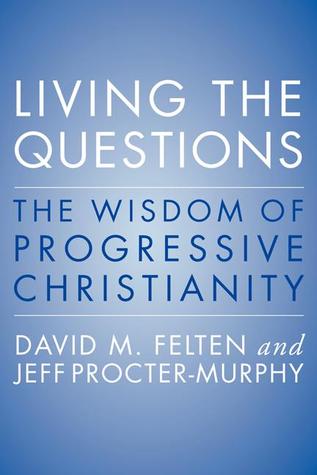 Living the Questions: The Wisdom of Progressive Christianity (2012)