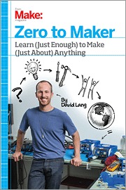 Zero to Maker: Learn (Just Enough) to Make (Almost) Anything (2013)