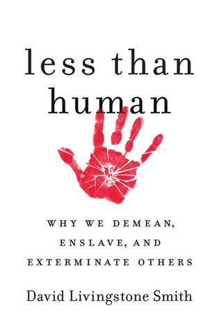 Less Than Human: Why We Demean, Enslave, and Exterminate Others (2011)