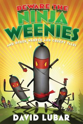 Beware the Ninja Weenies: And Other Warped and Creepy Tales (2012)