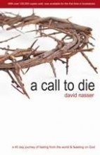 A Call to Die: A 40 Day Journey of Fasting from the World & Feasting on God (2000)