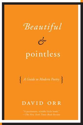 Beautiful & Pointless: A Guide to Modern Poetry (2012)