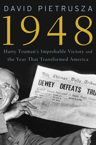 1948: Harry Truman's Improbable Victory and the Year that Transformed America (2011)