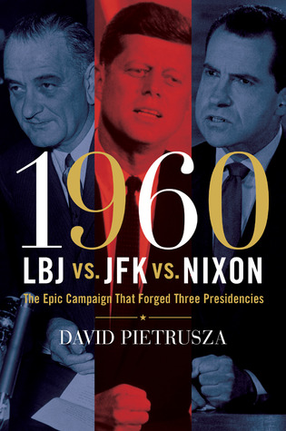 1960--LBJ vs. JFK vs. Nixon: The Epic Campaign That Forged Three Presidencies (2008)