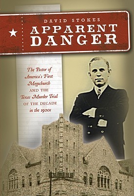 Apparent Danger: The Pastor of America's First Megachurch and the Texas Murder Trial of the Decade in the 1920s (2010)