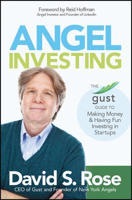 Angel Investing: The Gust Guide to Making Money & Having Fun Investing in Startups (2014)