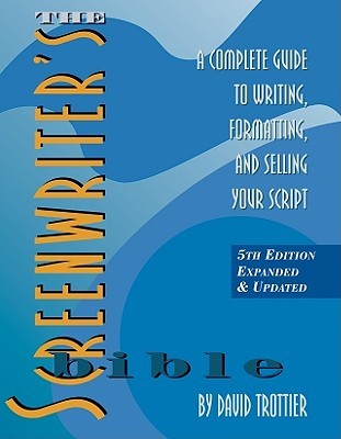 The Screenwriter's Bible: A Complete Guide to Writing, Formatting, and Selling Your Script (2010)