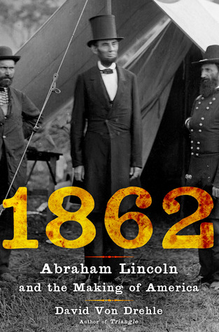 1862: Abraham Lincoln and the Making of America