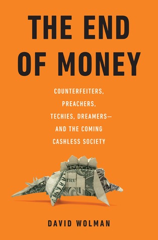 The End of Money: Counterfeiters, Preachers, Techies, Dreamers--and the Coming Cashless Society (2012)