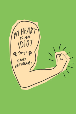 My Heart Is an Idiot: Essays (2012)
