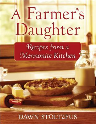 A Farmer's Daughter: Recipes from a Mennonite Kitchen (2012)