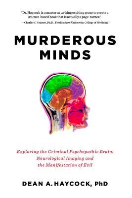 Murderous Minds: Exploring the Criminal Psychopathic Brain: Neurological Imaging and the Manifestation of Evil (2014)