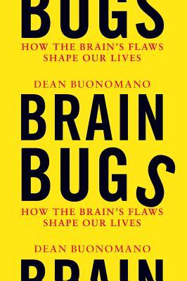 Brain Bugs: How the Brain's Flaws Shape Our Lives (2011)
