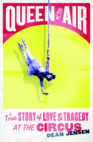 Queen of the Air: A True Story of Love and Tragedy at the Circus (2013)
