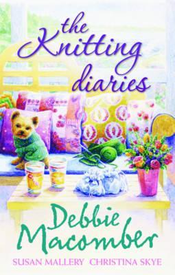 The Knitting Diaries. Debbie Macomber, Susan Mallery, Christina Skye (2012)