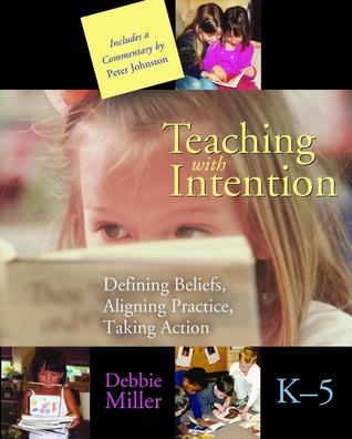 Teaching with Intention: Defining Beliefs, Aligning Practice, Taking Action, K-5 (2008)