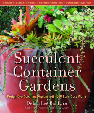 Succulent Container Gardens: Design Eye-Catching Displays with 350 Easy-Care Plants (2010)