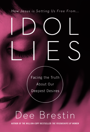 Idol Lies: Facing the Truth About Our Deepest Desires (2012)