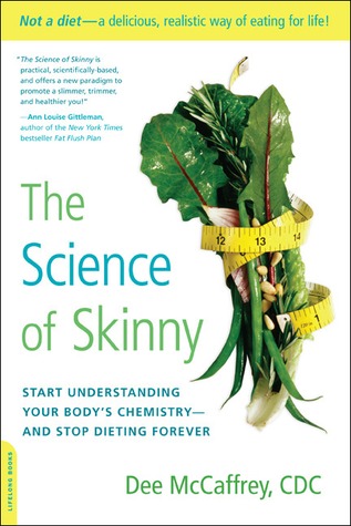 The Science of Skinny: Start Understanding Your Body's Chemistry--and Stop Dieting Forever (2012)