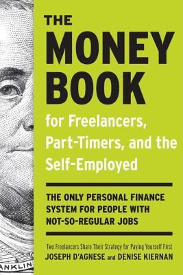 Money Book for Freelancers, Part-Timers, and the Self-Employed: The Only Personal Finance System for People with Not-So-Regular Jobs