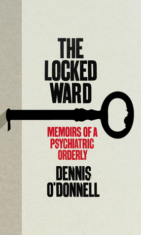 The Locked Ward: The Memoir of a Psychiatric Orderly (2012)