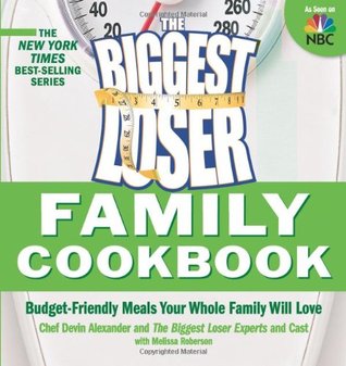 The Biggest Loser Family Cookbook : Budget-Friendly Meals Your Whole Family Will Love (2008)