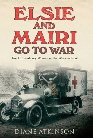 Elsie and Mairi Go to War: Two Extraordinary Women on the Western Front (2009)