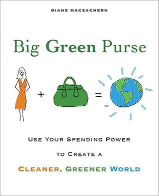 Big Green Purse: Use Your Spending Power to Create a Cleaner, Greener World (2008)