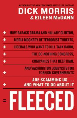 Fleeced: How Barack Obama, Media Mockery of Terrorist Threats, Liberals Who Want to Kill Talk Radio, the Do-Nothing Congress, Companies That Help Iran, and Washington Lobbyists for Foreign Governments Are Scamming Us...and What to Do About It