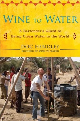 Wine to Water: A Bartender's Quest to Bring Clean Water to the World