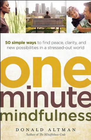 One-Minute Mindfulness: 50 Simple Ways to Find Peace, Clarity, and New Possibilities in a Stressed-Out World (2011)