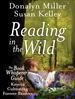 Reading in the Wild: The Book Whisperer's Keys to Cultivating Lifelong Reading Habits