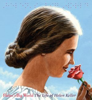 Helen's Big World: The Life of Helen Keller