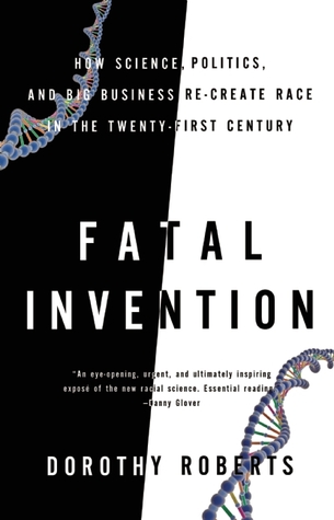 Fatal Invention: How Science, Politics, and Big Business Re-create Race in the Twenty-First Century (2011)