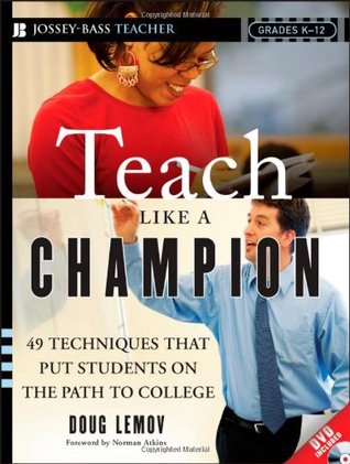 Teach Like a Champion: 49 Techniques that Put Students on the Path to College (K-12) (2010)