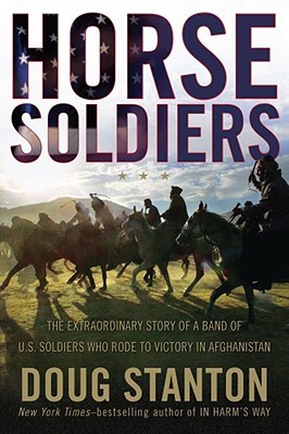Horse Soldiers: The Extraordinary Story of a Band of US Soldiers Who Rode to Victory in Afghanistan (2009)