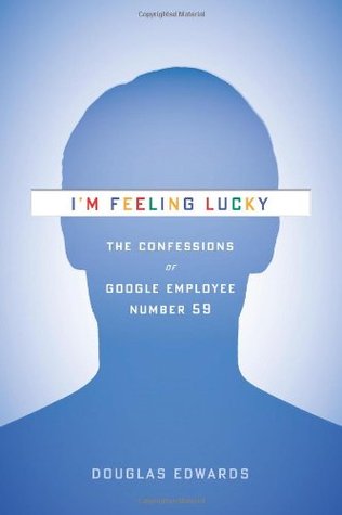 I'm Feeling Lucky: The Confessions of Google Employee Number 59 (2011)