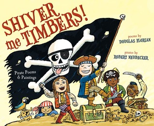Shiver Me Timbers!: Pirate Poems & Paintings (2012)