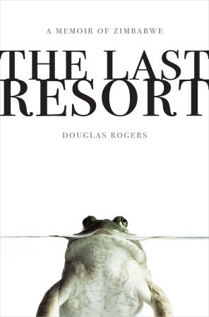 The Last Resort: A Memoir of Zimbabwe (2009)