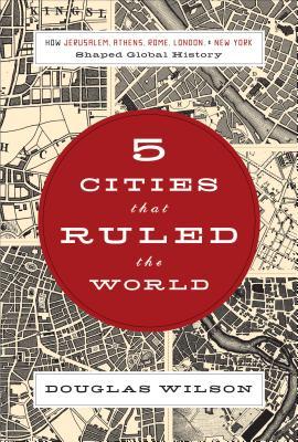 Five Cities That Ruled the World: How Jerusalem, Athens, Rome, London, and New York Shaped Global History (2009)