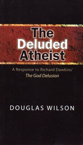 The Deluded Atheist: A Response To Richard Dawkins' The God Delusion (2008)