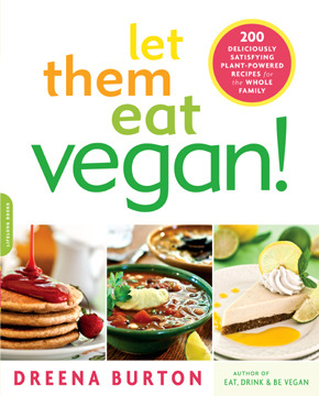 Let Them Eat Vegan!: 200 Deliciously Satisfying Plant-Powered Recipes for the Whole Family (2012)
