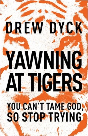 Yawning at Tigers: You Can't Tame God, So Stop Trying (2014)