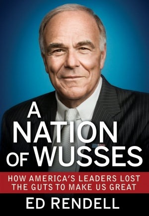 A Nation of Wusses: How America's Leaders Lost the Guts to Make Us Great (2012)
