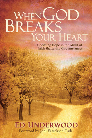 When God Breaks Your Heart: Choosing Hope in the Midst of Faith-Shattering Circumstances (2008)